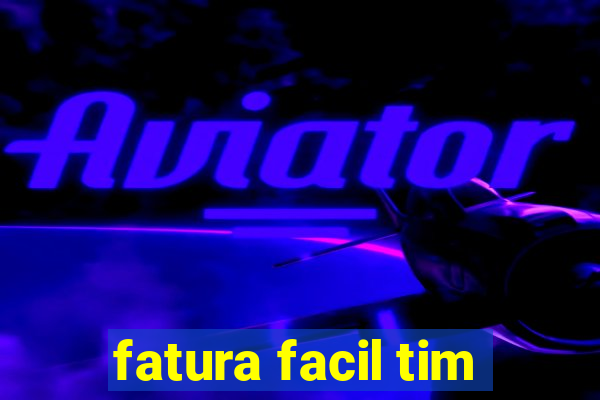 fatura facil tim